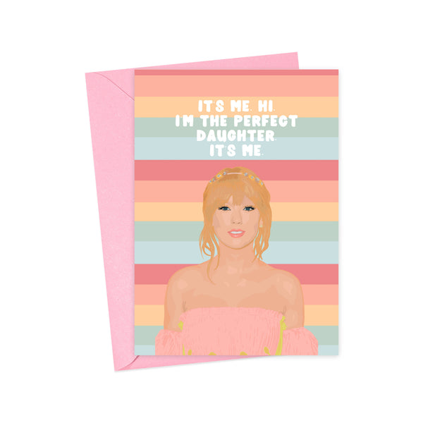 It’s Me. Hi. I’m the Perfect Daughter. It’s Me. - Taylor Swift Funny Mother’s Day Card