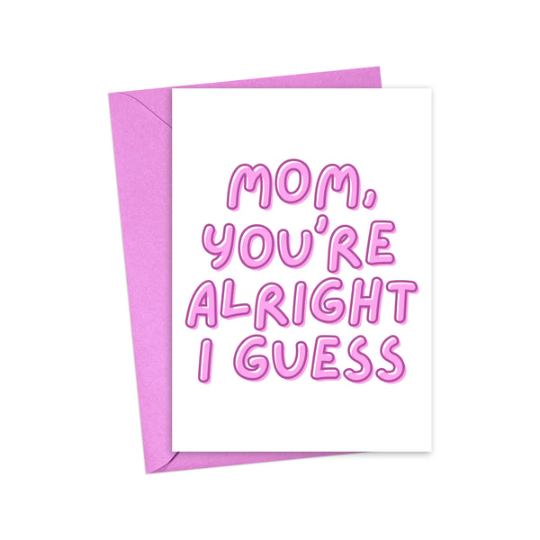 Mom, You’re Alright I Guess - Funny Mother’s Day Card